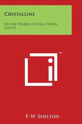F. W. Shelton - Crystalline: Or the Heiress of Fall Down Castle, Häftad. Tillgänglighet: Lägg i varukorg