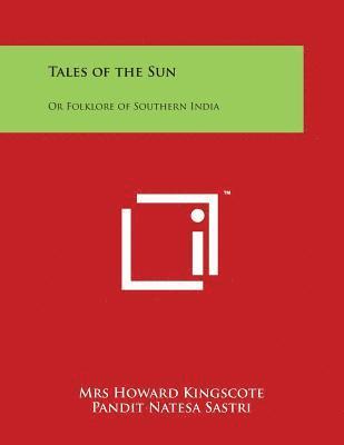Mrs Howard Kingscote, Pandit Natesa Sastri - Tales of the Sun: Or Folklore of Southern India, Häftad