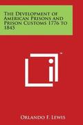 The Development of American Prisons and Prison Customs 1776 to 1845