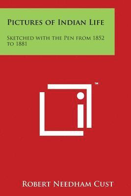 Robert Needham Cust - Pictures of Indian Life: Sketched with the Pen from 1852 to 1881, Häftad