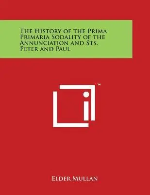Elder Mullan - The History of the Prima Primaria Sodality of the Annunciation and Sts. Peter and Paul, Häftad. Tillgänglighet: Lägg i varukorg