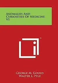 George M. Gould, Walter L. Pyle - Anomalies and Curiosities of Medicine V1, Häftad. Tillgänglighet: Lägg i varukorg