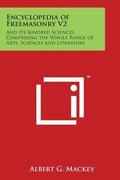 Encyclopedia of Freemasonry V2: And Its Kindred Sciences Comprising the Whole Range of Arts, Sciences and Literature