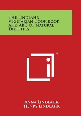 Anna Lindlahr, Henry Lindlahr - The Lindlahr Vegetarian Cook Book And ABC Of Natural Dietetics, Häftad. Tillgänglighet: Lägg i varukorg