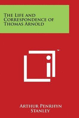 Arthur Penrhyn Stanley - The Life and Correspondence of Thomas Arnold, Häftad