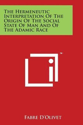 Fabre D'Olivet - The Hermeneutic Interpretation Of The Origin Of The Social State Of Man And Of The Adamic Race, Häftad