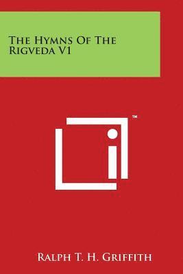 Ralph T. H. Griffith - The Hymns Of The Rigveda V1, Häftad
