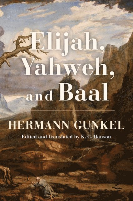 Hermann Gunkel - Elijah, Yahweh, and Baal, E-bok