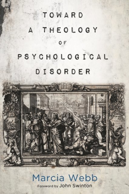 Marcia Webb - Toward a Theology of Psychological Disorder, E-bok