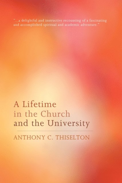 Anthony C. Thiselton - Lifetime in the Church and the University, E-bok