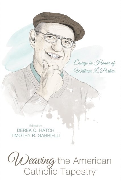 Timothy R. Gabrielli, Derek C. Hatch - Weaving the American Catholic Tapestry, E-bok