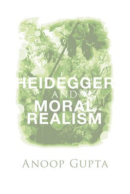Anoop Gupta - Heidegger and Moral Realism, Häftad