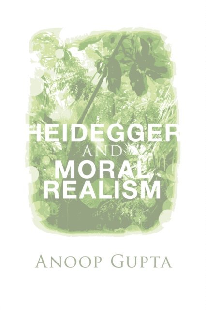 Anoop Gupta - Heidegger and Moral Realism, E-bok