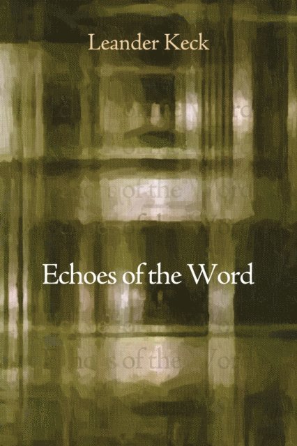 Leander E. Keck - Echoes of the Word, E-bok
