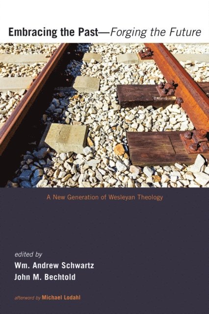 John M. Bechtold, Wm. Andrew Schwartz - Embracing the Past-Forging the Future, E-bok