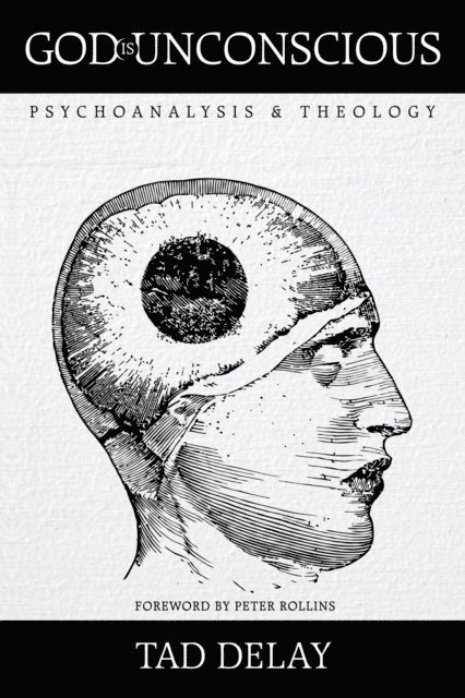 Tad DeLay - God Is Unconscious, E-bok