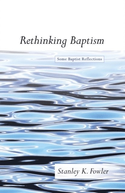 Stanley K. Fowler - Rethinking Baptism, E-bok