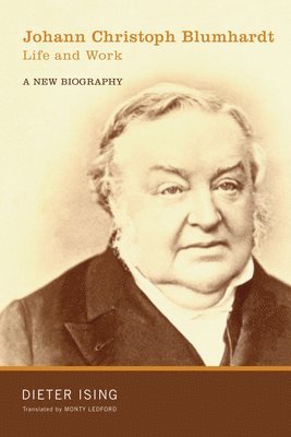 Dieter Ising - Johann Christoph Blumhardt, Life and Work, Inbunden