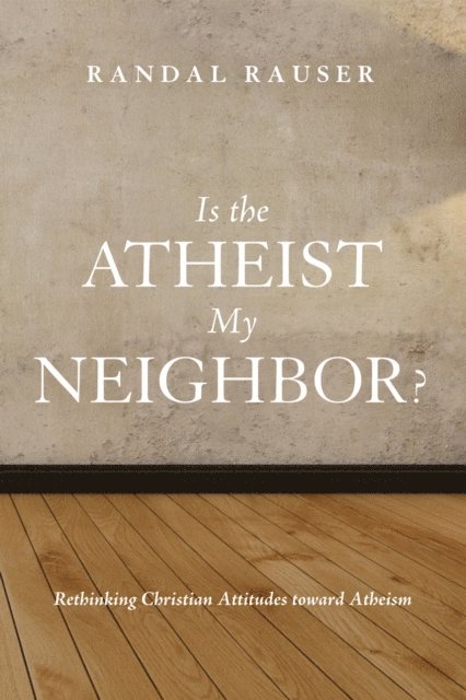 Randal Rauser - Is the Atheist My Neighbor?, E-bok