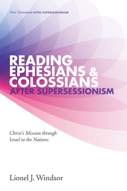 Lionel J. Windsor - Reading Ephesians and Colossians after Supersessionism, E-bok