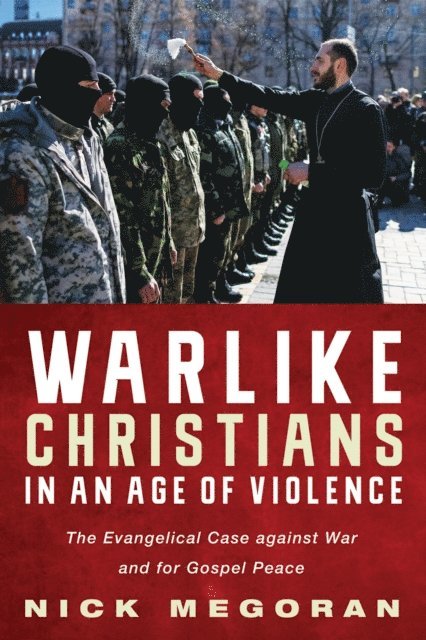 Nick Megoran - Warlike Christians in an Age of Violence, E-bok