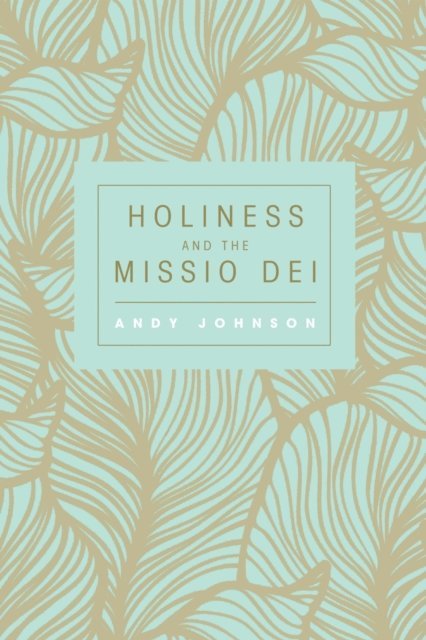 Andy Johnson - Holiness and the Missio Dei, E-bok