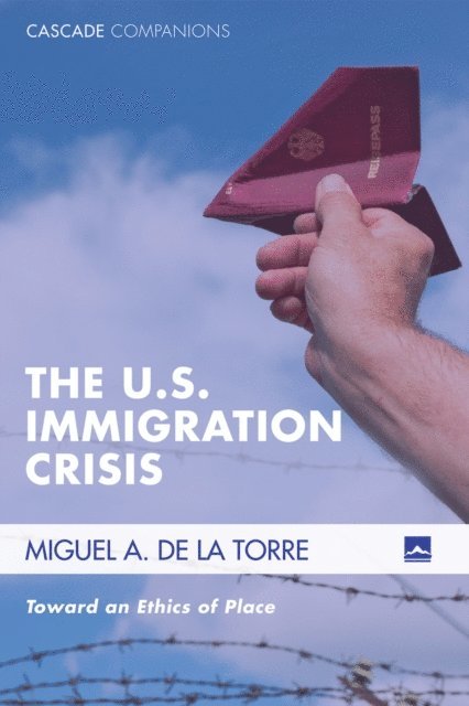 Miguel A. De La Torre - U.S. Immigration Crisis, E-bok