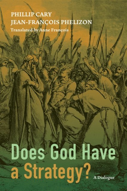 Jean-Francois Phelizon, Phillip Cary - Does God Have a Strategy?, E-bok