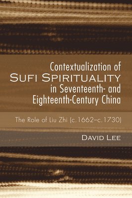 David Lee - Contextualization of Sufi Spirituality in Seventeenth- and Eighteenth-Century China, Häftad