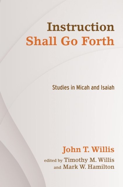 John T. Willis, Mark W. Hamilton, Timothy M. Willis - Instruction Shall Go Forth, E-bok