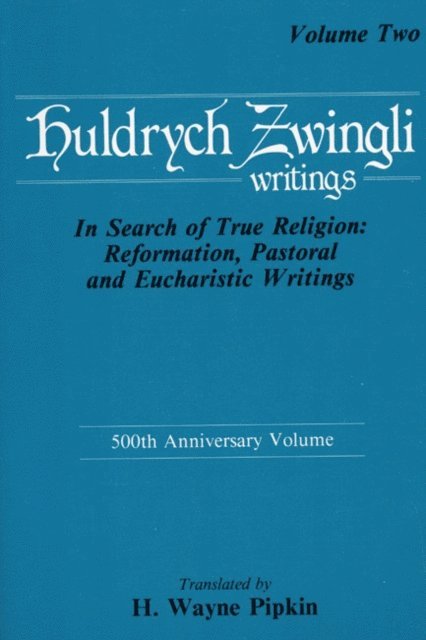 Ulrich Zwingli - In Search of True Religion: Reformation, Pastoral, and Eucharistic Writings, E-bok