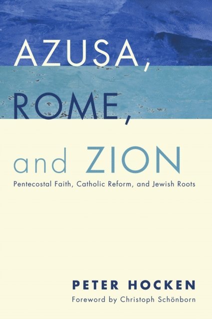 Peter D. Hocken - Azusa, Rome, and Zion, E-bok