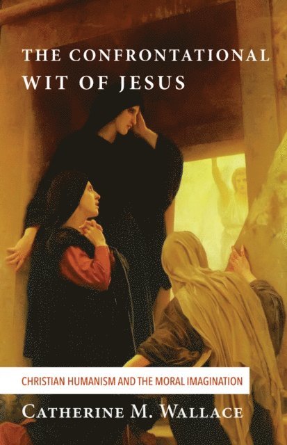 Catherine M. Wallace - Confrontational Wit of Jesus, E-bok