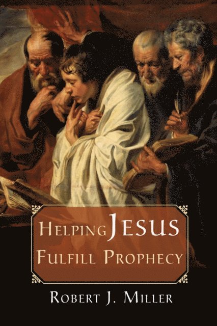 Robert J. Miller - Helping Jesus Fulfill Prophecy, E-bok