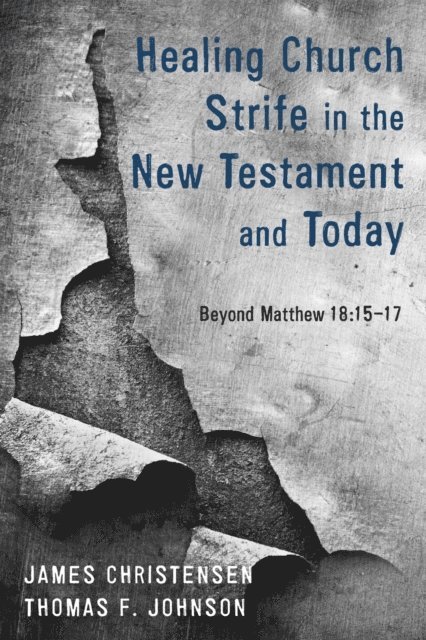 Dr. Thomas F. Johnson, James Christensen - Healing Church Strife in the New Testament and Today, E-bok