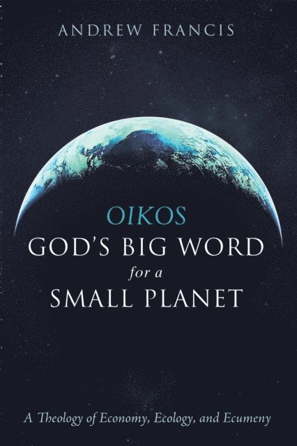 Andrew Francis - Oikos: God's Big Word for a Small Planet, E-bok