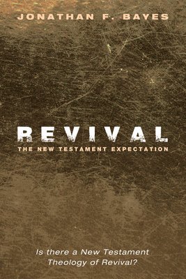 Jonathan F Bayes - Revival: The New Testament Expectation, Inbunden