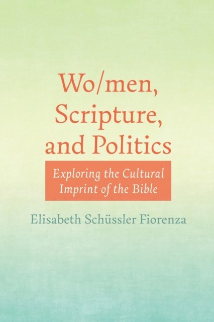Elisabeth Schussler Fiorenza - Wo/men, Scripture, and Politics, E-bok