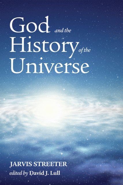 Jarvis Streeter, David J. Lull - God and the History of the Universe, E-bok