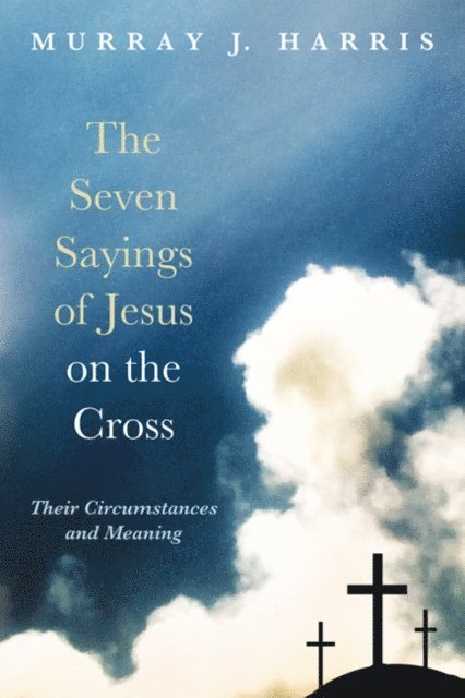 Murray J. Harris - Seven Sayings of Jesus on the Cross, E-bok