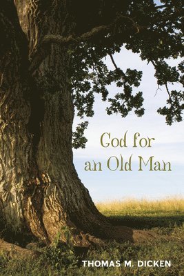 Thomas M Dicken - God for an Old Man, Inbunden