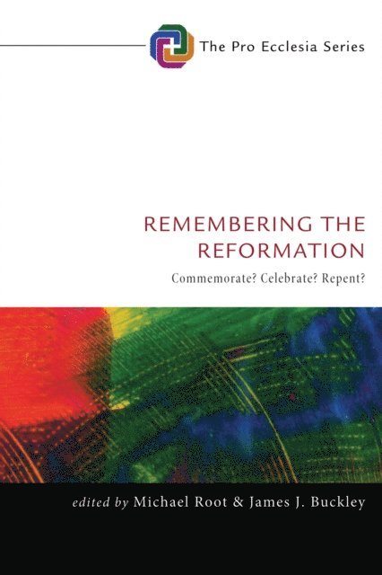 James J. Buckley, Michael Root - Remembering the Reformation, E-bok