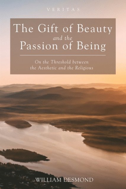 William Desmond - Gift of Beauty and the Passion of Being, E-bok