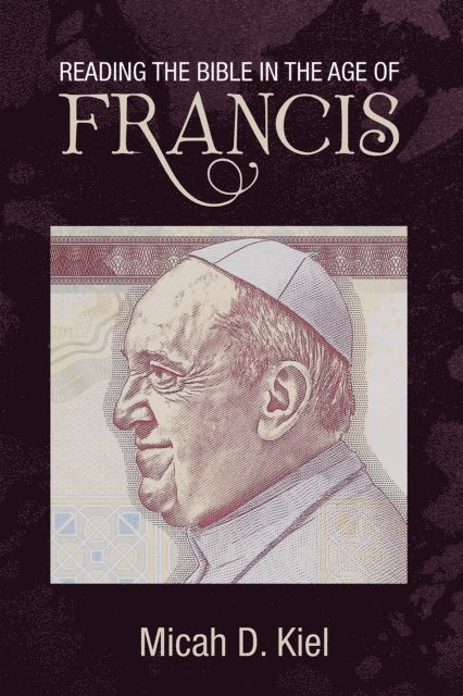 Micah D. Kiel - Reading the Bible in the Age of Francis, E-bok
