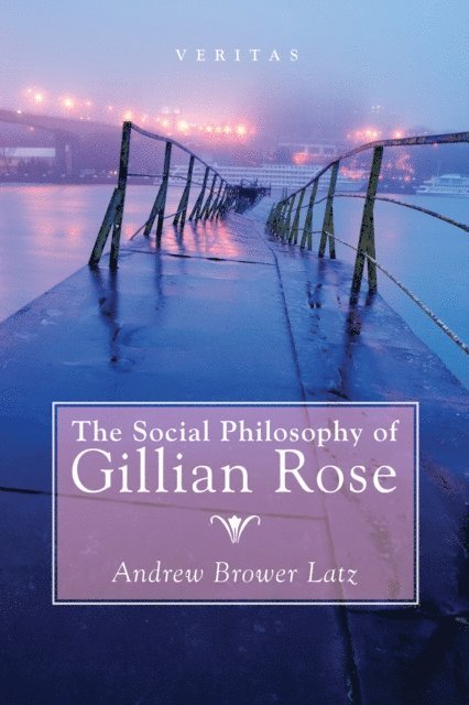 Andrew Brower Latz - Social Philosophy of Gillian Rose, E-bok