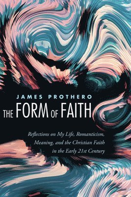 James Prothero - Form of Faith, Inbunden