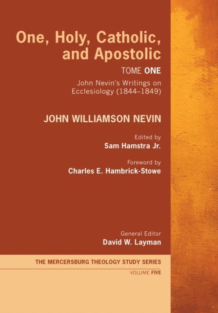 John Williamson Nevin, David W. Layman, Sam Hamstra Jr. - One, Holy, Catholic, and Apostolic, Tome 1, E-bok