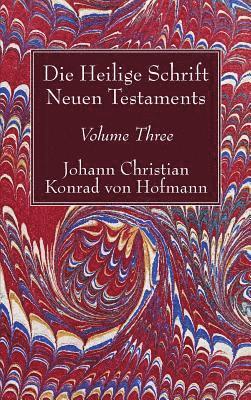 Johann Christian Konrad Von Hofmann - Die Heilige Schrift Neuen Testaments, Volume Three, Inbunden