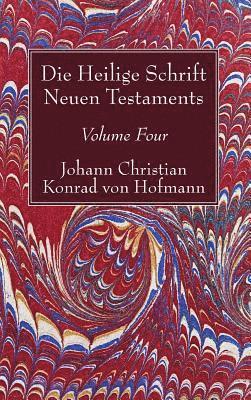 Johann Christian Konrad Von Hofmann - Die Heilige Schrift Neuen Testaments, Volume Four, Inbunden