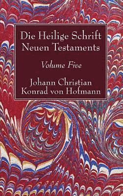 Johann Christian Konrad Von Hofmann - Die Heilige Schrift Neuen Testaments, Volume Five, Inbunden